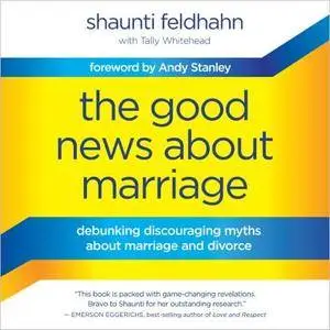 The Good News about Marriage: Debunking Discouraging Myths about Marriage and Divorce [Audiobook]