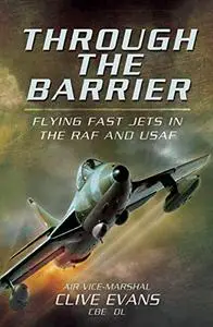 Through the Barrier: Flying Fast Jets in the RAF and USAF (Repost)