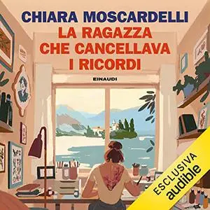 «La ragazza che cancellava i ricordi» by Chiara Moscardelli