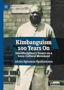 Kimbanguism 100 Years On: Interdisciplinary Essays on a Socio-Cultural Movement