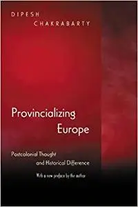 Provincializing Europe: Postcolonial Thought and Historical Difference