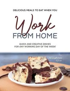 Delicious Meals to Eat When You Work from Home: Quick and Creative Dishes for Any Working Day of the Week!