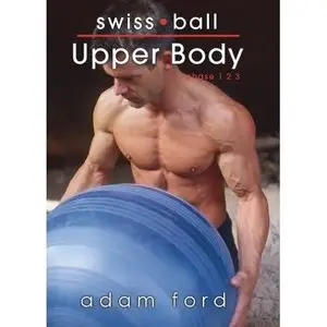 Adam Ford Swiss Ball: Upper Body [Repost]