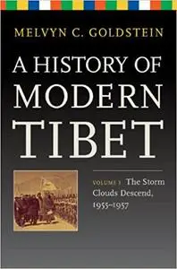A History of Modern Tibet, Volume 3:: The Storm Clouds Descend 1955-1957