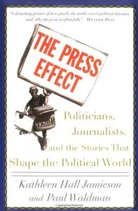 The Press Effect: Politicians, Journalists, and the Stories that Shape the Political World