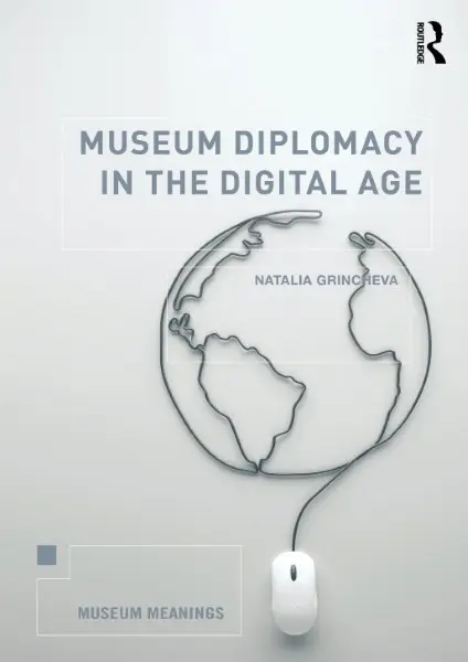 Museum Diplomacy in the Digital Age (Museum Meanings)