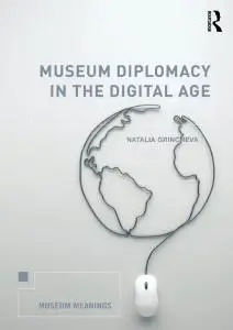 Museum Diplomacy in the Digital Age (Museum Meanings)