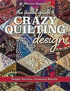 The Visual Guide to Crazy Quilting Design: Simple Stitches, Stunning Results
