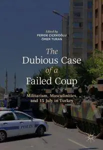 The Dubious Case of a Failed Coup: Militarism, Masculinities, and 15 July in Turkey