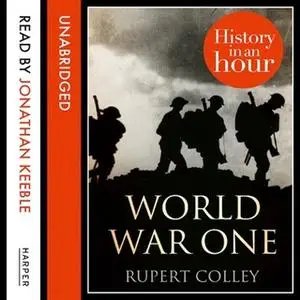 «World War One: History in an Hour» by Rupert Colley