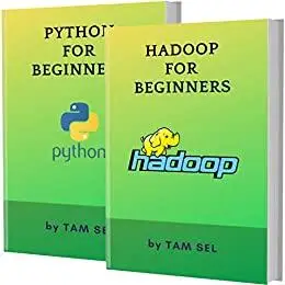 HADOOP AND PYTHON FOR BEGINNERS: 2 BOOKS IN 1 - Learn Coding Fast! HADOOP AND PYTHON Crash Course