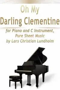 «Oh My Darling Clementine for Piano and C Instrument, Pure Sheet Music by Lars Christian Lundholm» by Lars Christian Lun