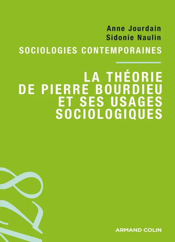 Anne Jourdain, Sidonie Naulin, "La théorie de Pierre Bourdieu et ses usages sociologiques"