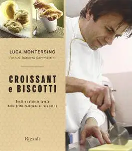 Montersino Luca, "Croissant e biscotti: Bontà e salute in tavola dalla prima colazione all'ora del tè"