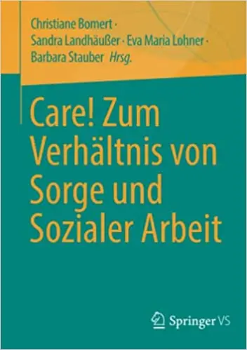 Care! Zum Verhältnis von Sorge und Sozialer Arbeit