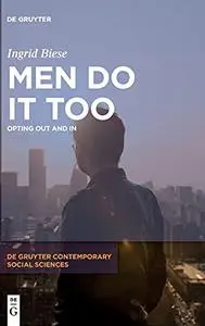 Men Do It Too: Opting Out and In (de Gruyter Contemporary Social Sciences)