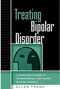 Treating Bipolar Disorder: A Clinician's Guide to Interpersonal and Social Rhythm Therapy (repost)