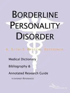 Borderline Personality Disorder - A Medical Dictionary, Bibliography, and Annotated Research Guide to Internet References