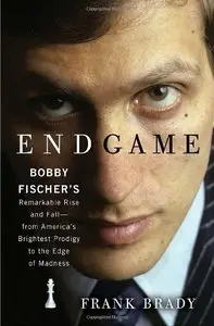 Endgame: Bobby Fischer's Remarkable Rise and Fall - from America's Brightest Prodigy to the Edge of Madness (repost)