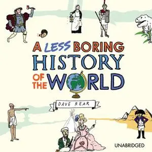 «A Less Boring History of the World» by Dave Rear