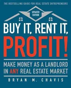 «Buy It, Rent It, Profit! (Updated Edition)» by Bryan M. Chavis