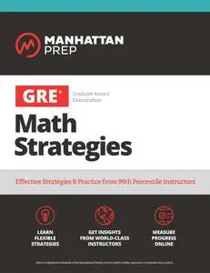 GRE Math Strategies: Effective Strategies & Practice from 99th Percentile Instructors (Manhattan Prep GRE Strategy Guides)