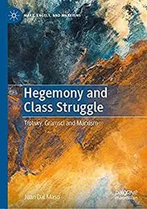 Hegemony and Class Struggle: Trotsky, Gramsci and Marxism