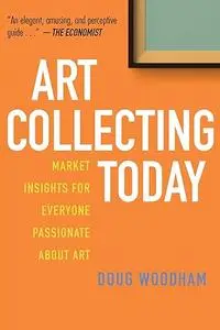 Art Collecting Today: Market Insights for Everyone Passionate about Art (Repost)