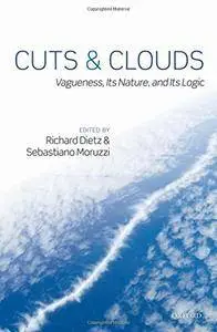 Cuts and Clouds: Vaguenesss, its Nature and its Logic