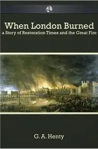 «When London Burned» by G.A. Henty