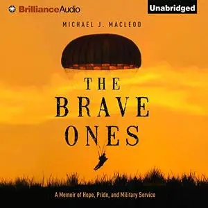 The Brave Ones: A Memoir of Hope, Pride, and Military Service [Audiobook]