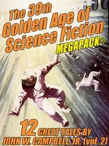 «The 39th Golden Age of Science Fiction MEGAPACK®: John W. Campbell, Jr. (vol. 2)» by John W. Campbell Jr