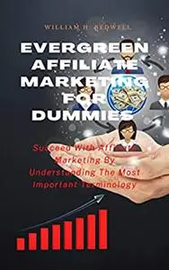 Evergreen Affiliate marketing for Dummies : Succeed With Affiliate Marketing By Understanding The Most Important Terminology