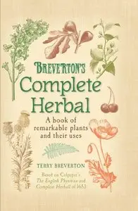 Breverton's Complete Herbal: A Book of Remarkable Plants and Their Uses