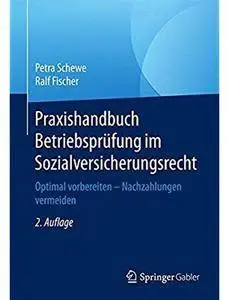 Praxishandbuch Betriebsprüfung im Sozialversicherungsrecht: Optimal vorbereiten - Nachzahlungen vermeiden (Auflage: 2) [Repost]