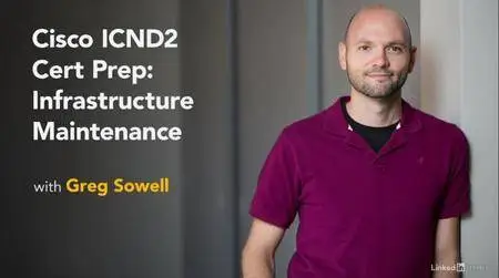Cisco ICND2 Cert Prep: Infrastructure Maintenance