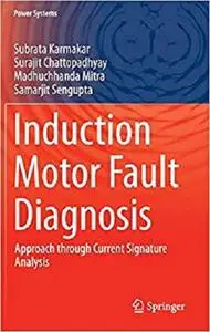 Induction Motor Fault Diagnosis: Approach through Current Signature Analysis (Power Systems)