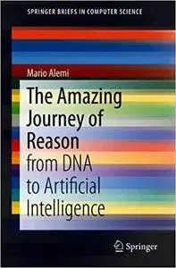 The Amazing Journey of Reason: from DNA to Artificial Intelligence