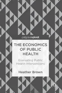 The Economics of Public Health: Evaluating Public Health Interventions