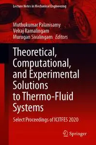 Theoretical, Computational, and Experimental Solutions to Thermo-Fluid Systems: Select Proceedings of ICITFES 2020 (Repost)