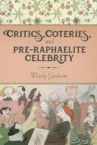 Critics, Coteries, and Pre-Raphaelite Celebrity