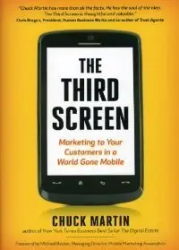 The Third Screen: Marketing to Your Customers in a World Gone Mobile (repost)