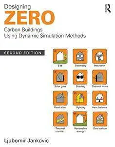 Designing Zero Carbon Buildings Using Dynamic Simulation Methods, Second Edition
