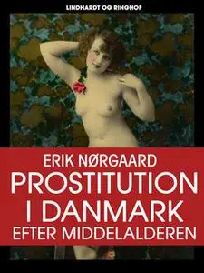 «Prostitution i Danmark efter middelalderen» by Erik Nørgaard