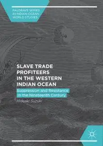 Slave Trade Profiteers in the Western Indian Ocean: Suppression and Resistance in the Nineteenth Century