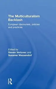 The Multiculturalism Backlash: European Discourses, Policies and Practices