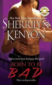 «Born to Be BAD» by Sherrilyn Kenyon