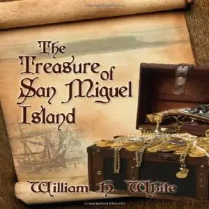 «The Treasure of San Miguel Island» by William White
