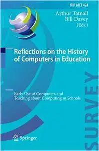 Reflections on the History of Computers in Education: Early Use of Computers and Teaching about Computing in Schools (Repost)