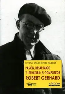 «Pasión, desarraigo y literatura: el compositor Robert Gerhard» by Leticia Sánchez de Andrés